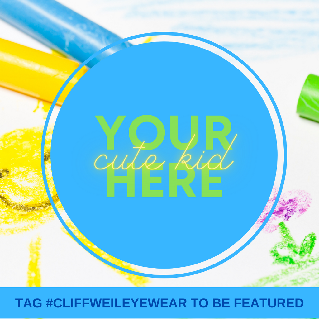 Your cute kid here. Tag #cliffweileyewear to be featured.