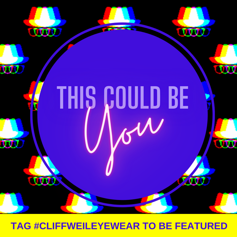 This could be you. Tag #cliffweileyewear to be featured.